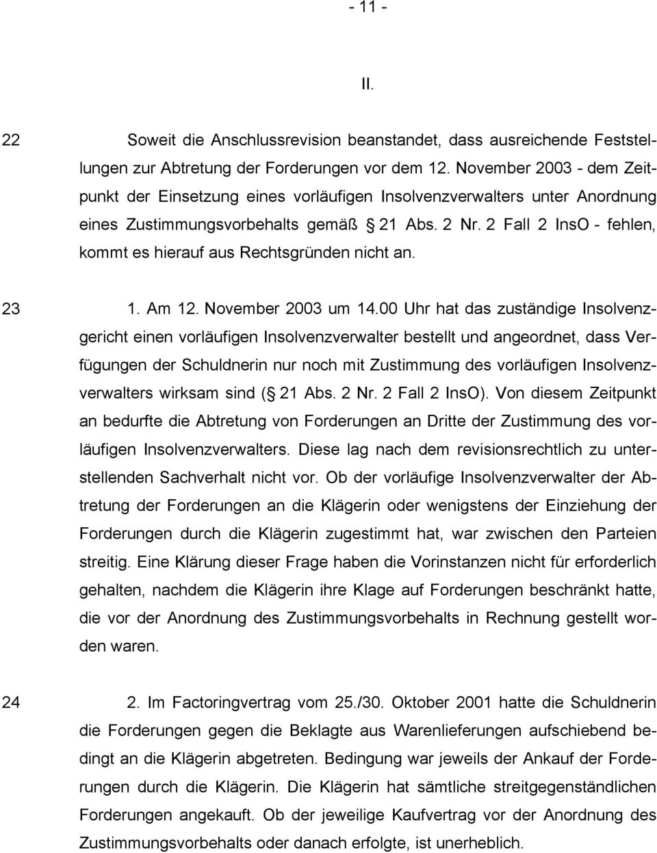 2 Fall 2 InsO - fehlen, kommt es hierauf aus Rechtsgründen nicht an. 23 1. Am 12. November 2003 um 14.