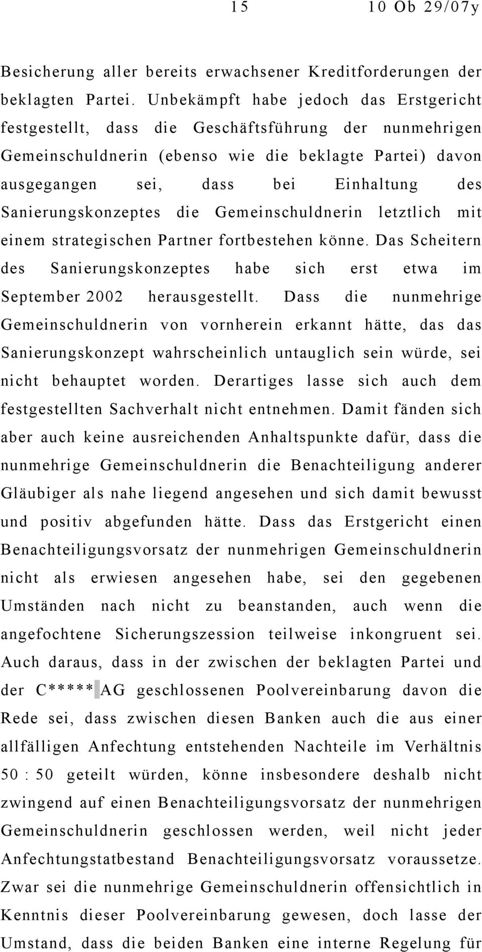 Sanierungskonzeptes die Gemeinschuldnerin letztlich mit einem strategischen Partner fortbestehen könne. Das Scheitern des Sanierungskonzeptes habe sich erst etwa im September 2002 herausgestellt.