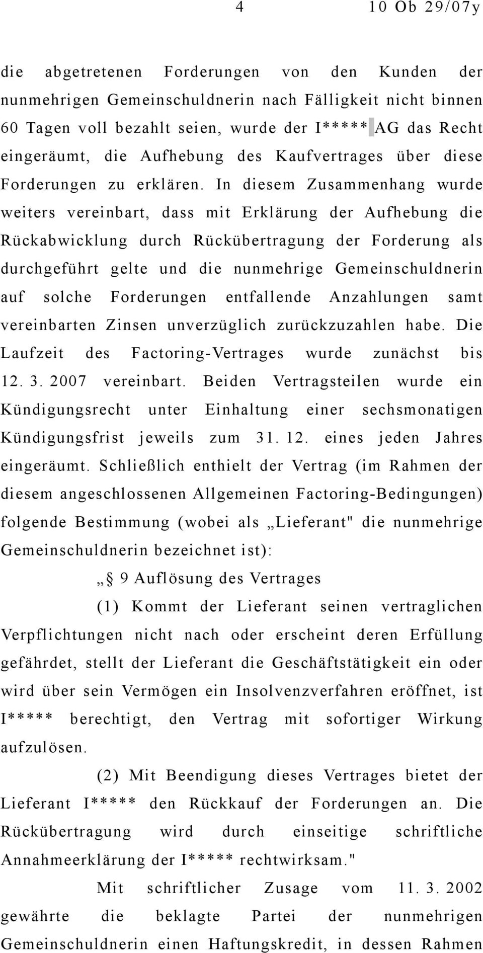 In diesem Zusammenhang wurde weiters vereinbart, dass mit Erklärung der Aufhebung die Rückabwicklung durch Rückübertragung der Forderung als durchgeführt gelte und die nunmehrige Gemeinschuldnerin