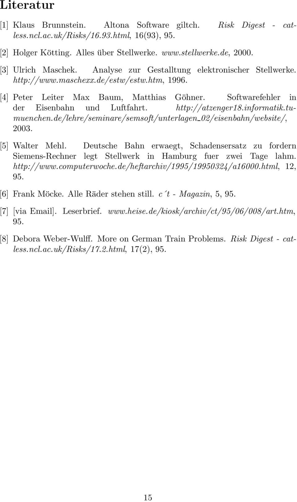 Softwarefehler in der Eisenbahn und Luftfahrt. http://atzenger18.informatik.tumuenchen.de/lehre/seminare/semsoft/unterlagen 02/eisenbahn/website/, 2003. [5] Walter Mehl.