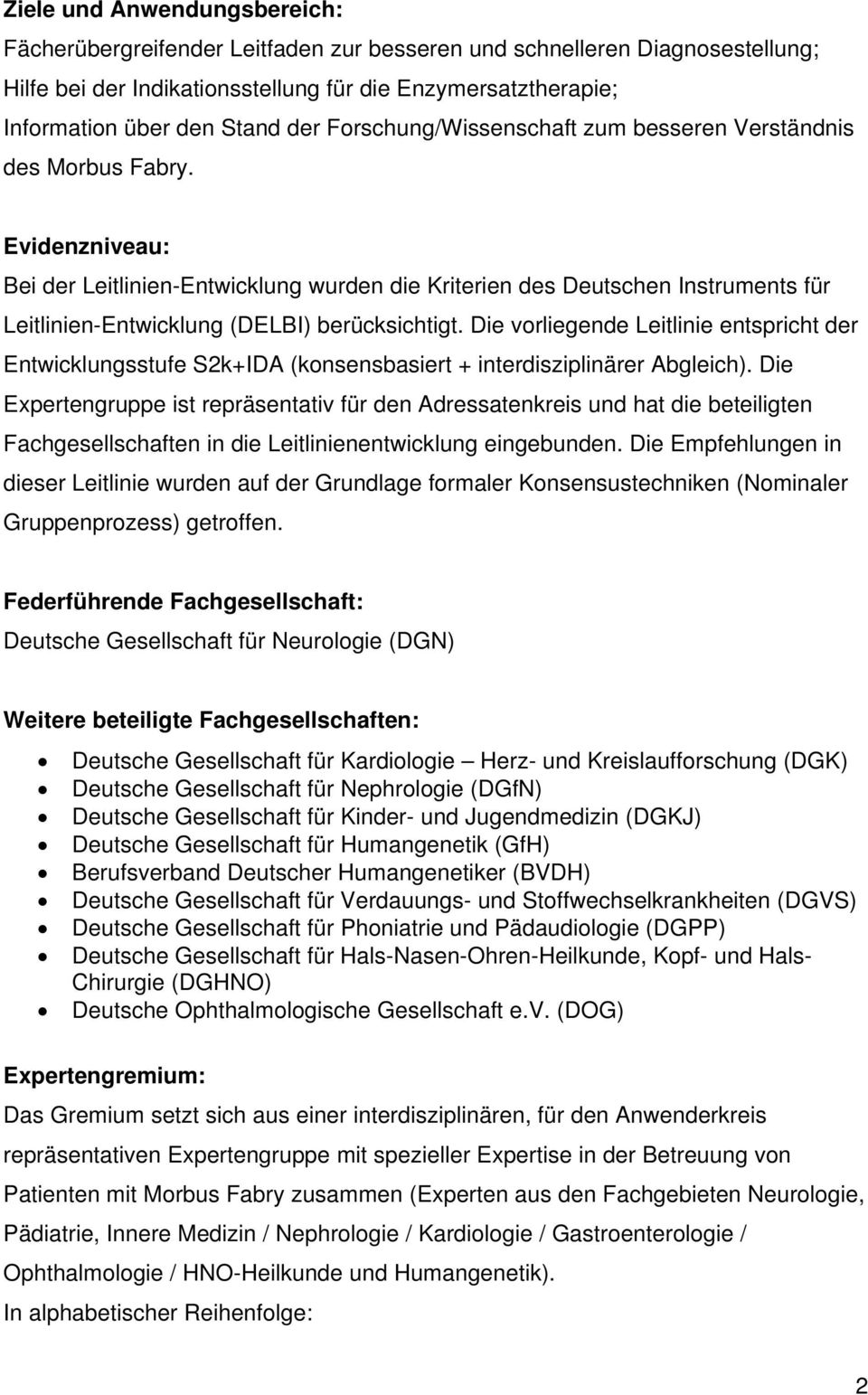 Evidenzniveau: Bei der Leitlinien-Entwicklung wurden die Kriterien des Deutschen Instruments für Leitlinien-Entwicklung (DELBI) berücksichtigt.
