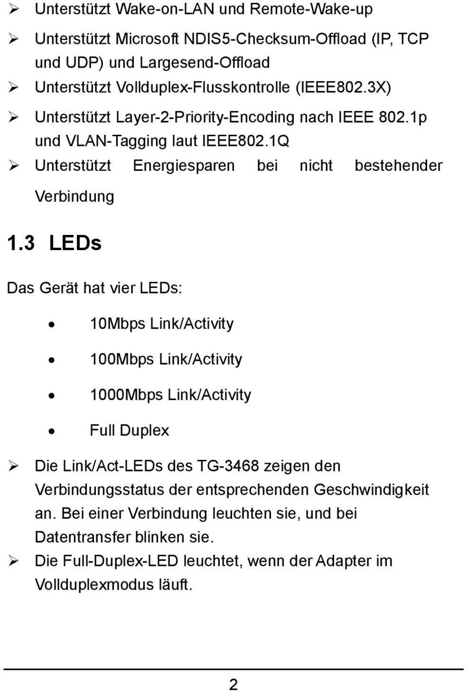3 LEDs Das Gerät hat vier LEDs: 10Mbps Link/Activity 100Mbps Link/Activity 1000Mbps Link/Activity Full Duplex Die Link/Act-LEDs des TG-3468 zeigen den Verbindungsstatus