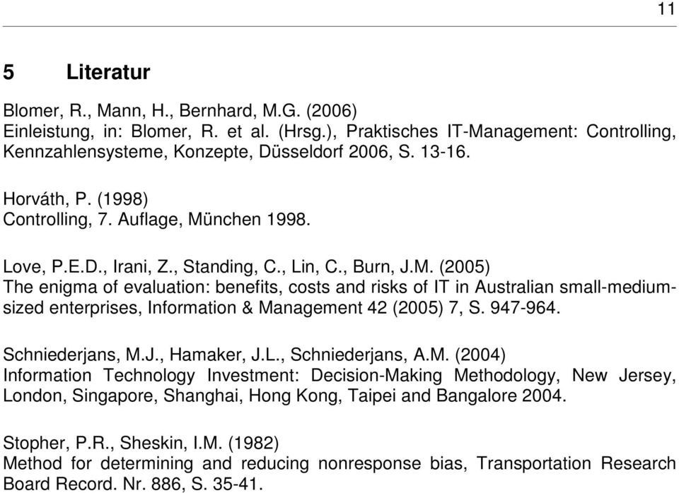 947-964. Schniederjans, M.J., Hamaker, J.L., Schniederjans, A.M. (2004) Information Technology Investment: Decision-Making Methodology, New Jersey, London, Singapore, Shanghai, Hong Kong, Taipei and Bangalore 2004.