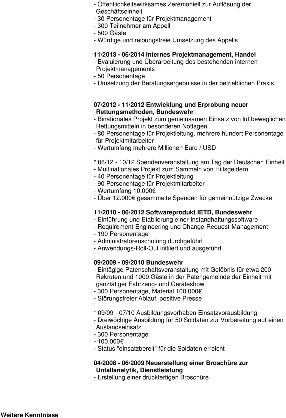 betrieblichen Praxis 07/2012-11/2012 Entwicklung und Erprobung neuer Rettungsmethoden, Bundeswehr - Binationales Projekt zum gemeinsamen Einsatz von luftbeweglichen Rettungsmitteln in besonderen