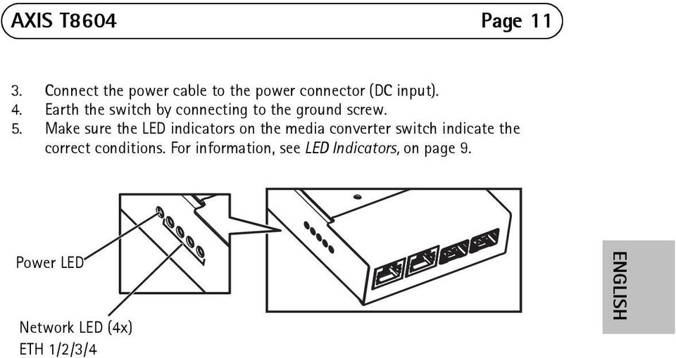 Make sure the LED indicators on the media converter switch indicate the correct