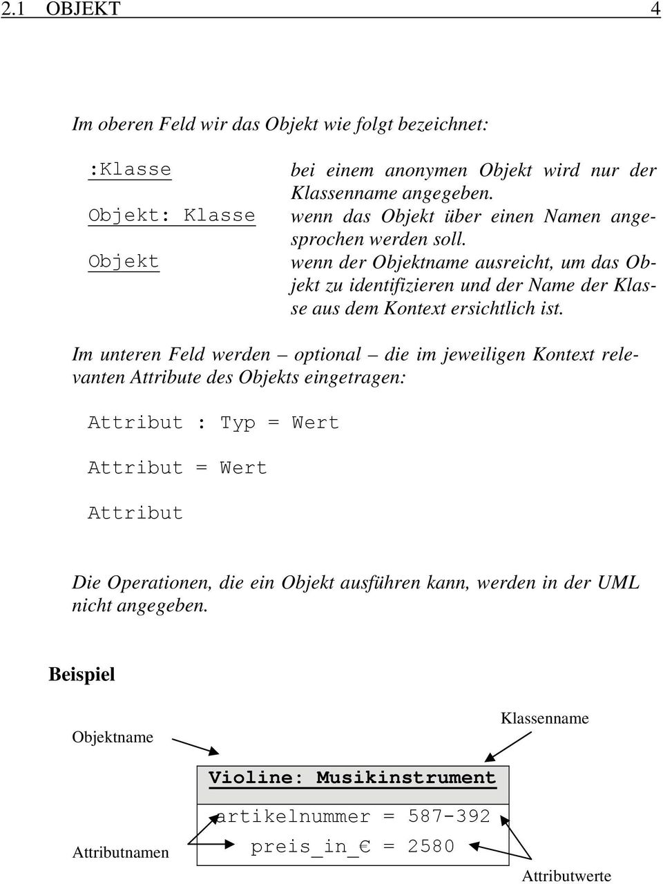 wenn der Objektname ausreicht, um das Objekt zu identifizieren und der Name der Klasse aus dem Kontext ersichtlich ist.