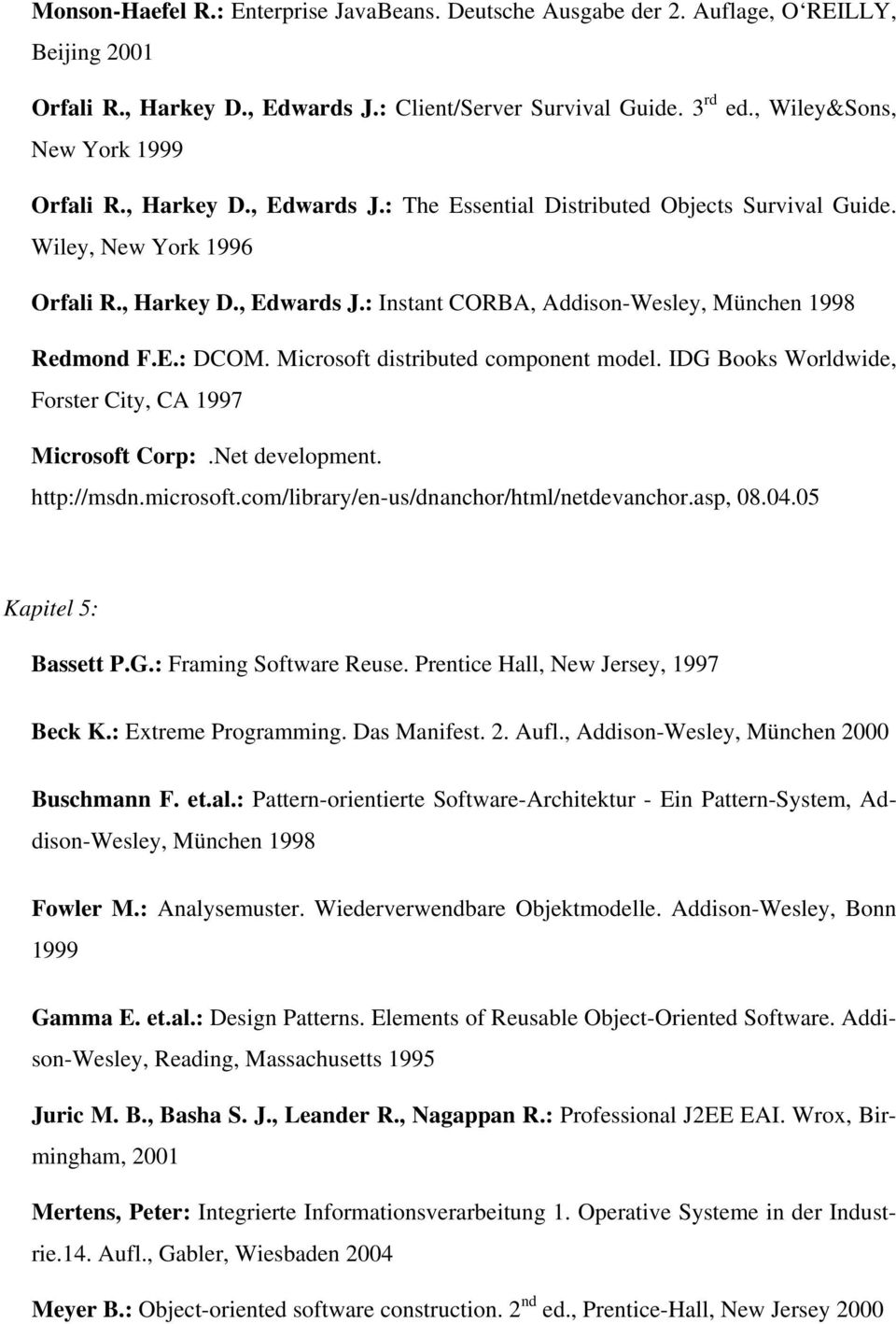 E.: DCOM. Microsoft distributed component model. IDG Books Worldwide, Forster City, CA 1997 Microsoft Corp:.Net development. http://msdn.microsoft.com/library/en-us/dnanchor/html/netdevanchor.asp, 08.