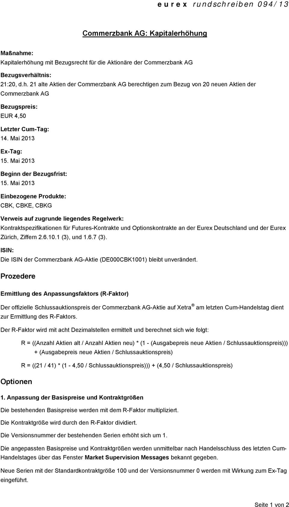 Mai 2013 Einbezogene Produkte: CBK, CBKE, CBKG Verweis auf zugrunde liegendes Regelwerk: Kontraktspezifikationen für Futures-Kontrakte und Optionskontrakte an der Eurex Deutschland und der Eurex