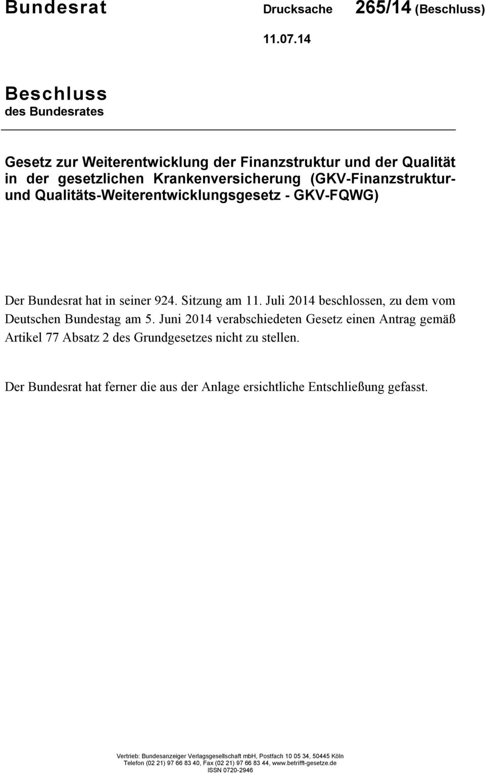 Qualitäts-Weiterentwicklungsgesetz - GKV-FQWG) Der Bundesrat hat in seiner 924. Sitzung am 11. Juli 2014 beschlossen, zu dem vom Deutschen Bundestag am 5.