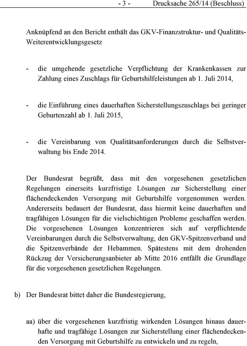 Juli 2015, - die Vereinbarung von Qualitätsanforderungen durch die Selbstverwaltung bis Ende 2014.