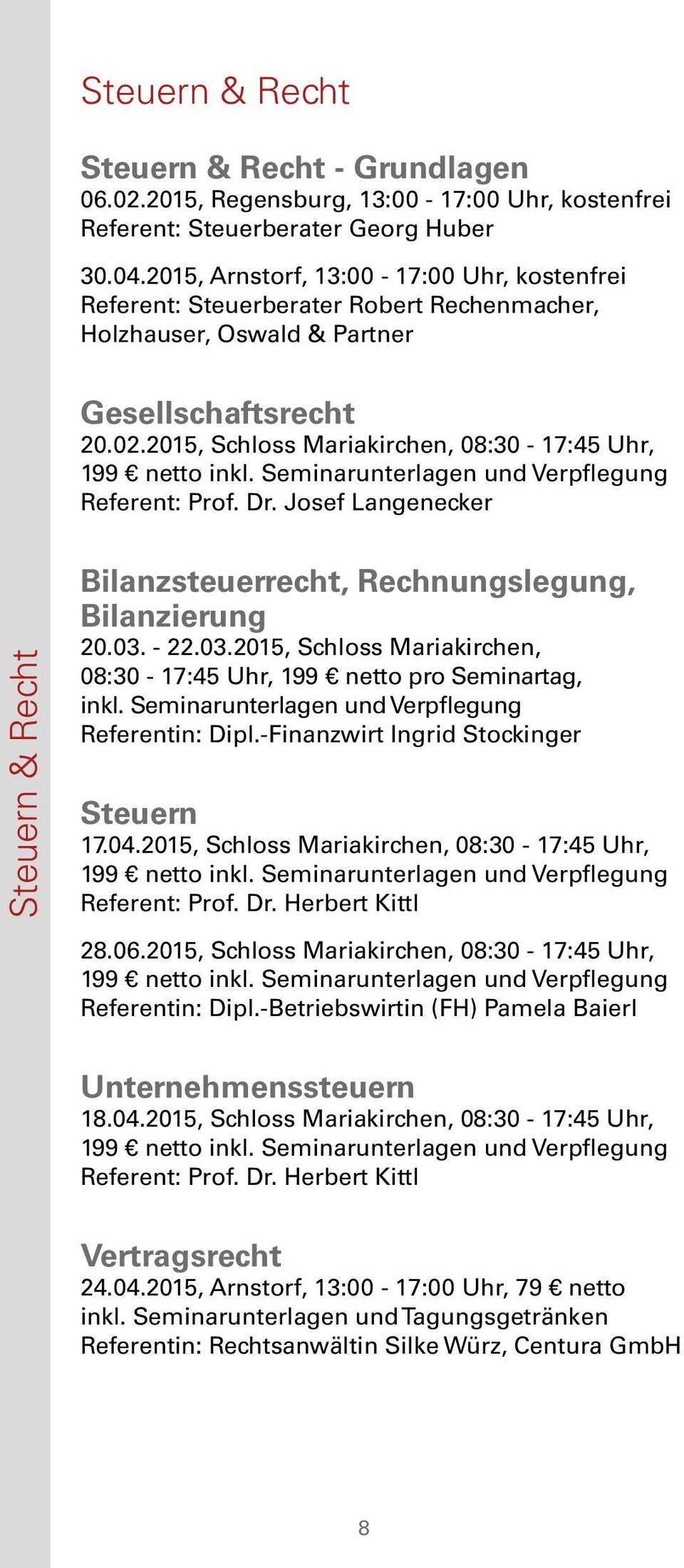 2015, Schloss Mariakirchen, 08:30-17:45 Uhr, Referent: Prof. Dr. Josef Langenecker Steuern & Recht Bilanzsteuerrecht, Rechnungslegung, Bilanzierung 20.03.