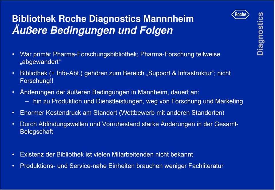 ! Änderungen der äußeren Bedingungen in Mannheim, dauert an: hin zu Produktion und Dienstleistungen, weg von Forschung und Marketing Enormer Kostendruck am