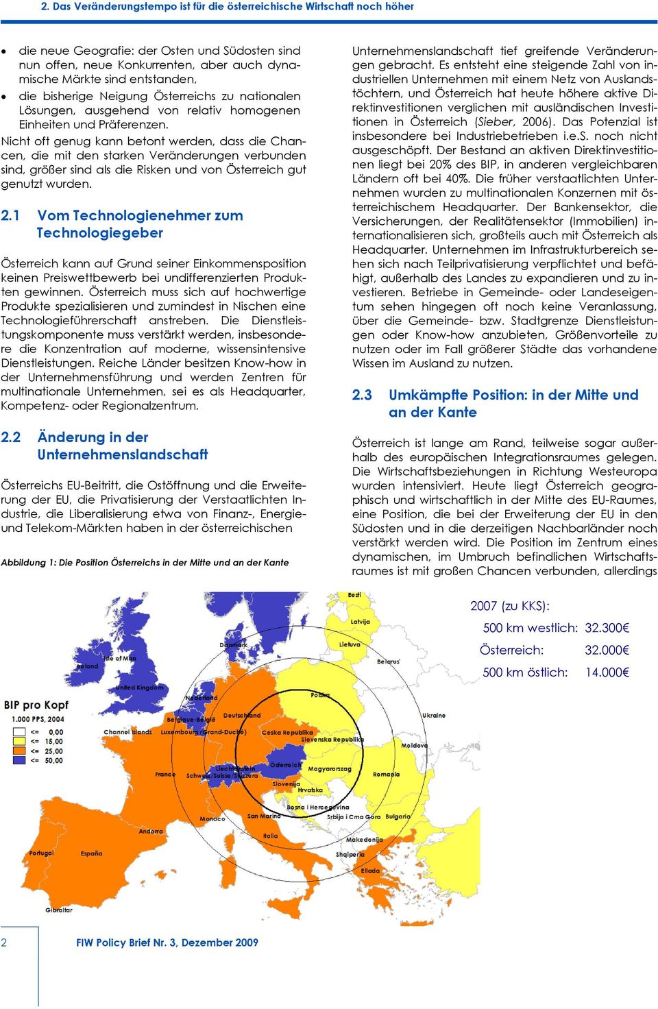 Nicht oft genug kann betont werden, dass die Chancen, die mit den starken Veränderungen verbunden sind, größer sind als die Risken und von Österreich gut genutzt wurden. 2.