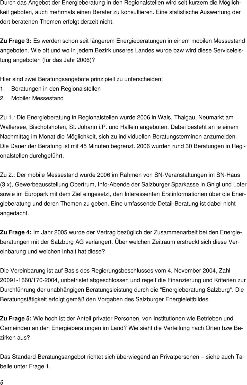 Wie oft und wo in jedem Bezirk unseres Landes wurde bzw wird diese Serviceleistung angeboten (für das Jahr 2006)? Hier sind zwei Beratungsangebote prinzipiell zu unterscheiden: 1.