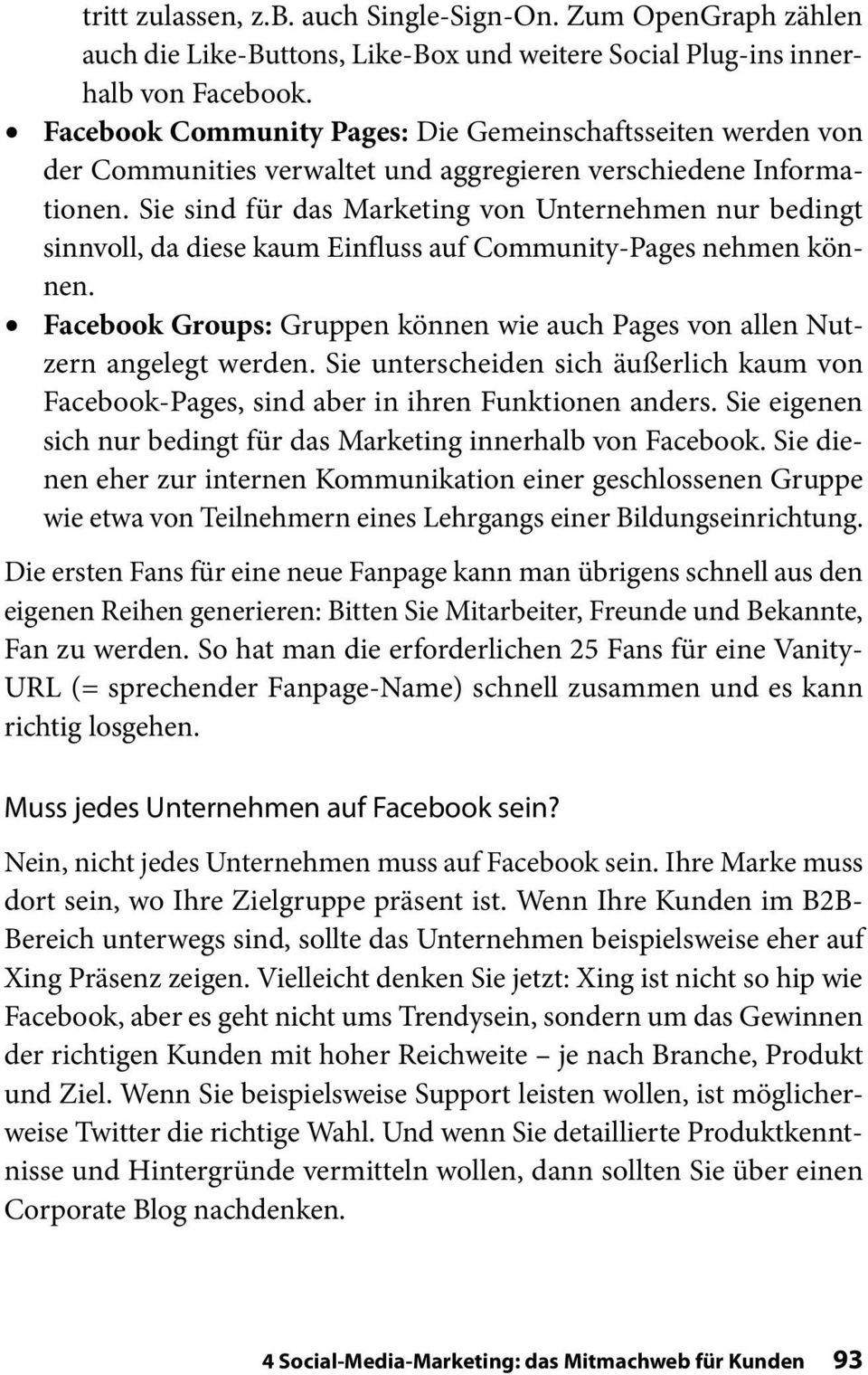 Sie sind für das Marketing von Unternehmen nur bedingt sinnvoll, da diese kaum Einfluss auf Community-Pages nehmen können.