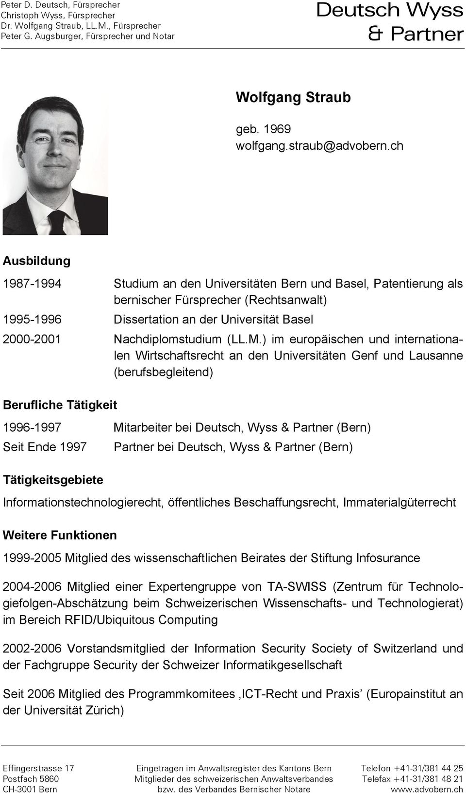 ch Ausbildung 1987-1994 Studium an den Universitäten Bern und Basel, Patentierung als bernischer Fürsprecher (Rechtsanwalt) 1995-1996 Dissertation an der Universität Basel 2000-2001 Nachdiplomstudium