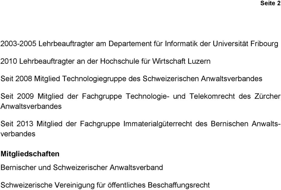 Technologie- und Telekomrecht des Zürcher Anwaltsverbandes Seit 2013 Mitglied der Fachgruppe Immaterialgüterrecht des Bernischen