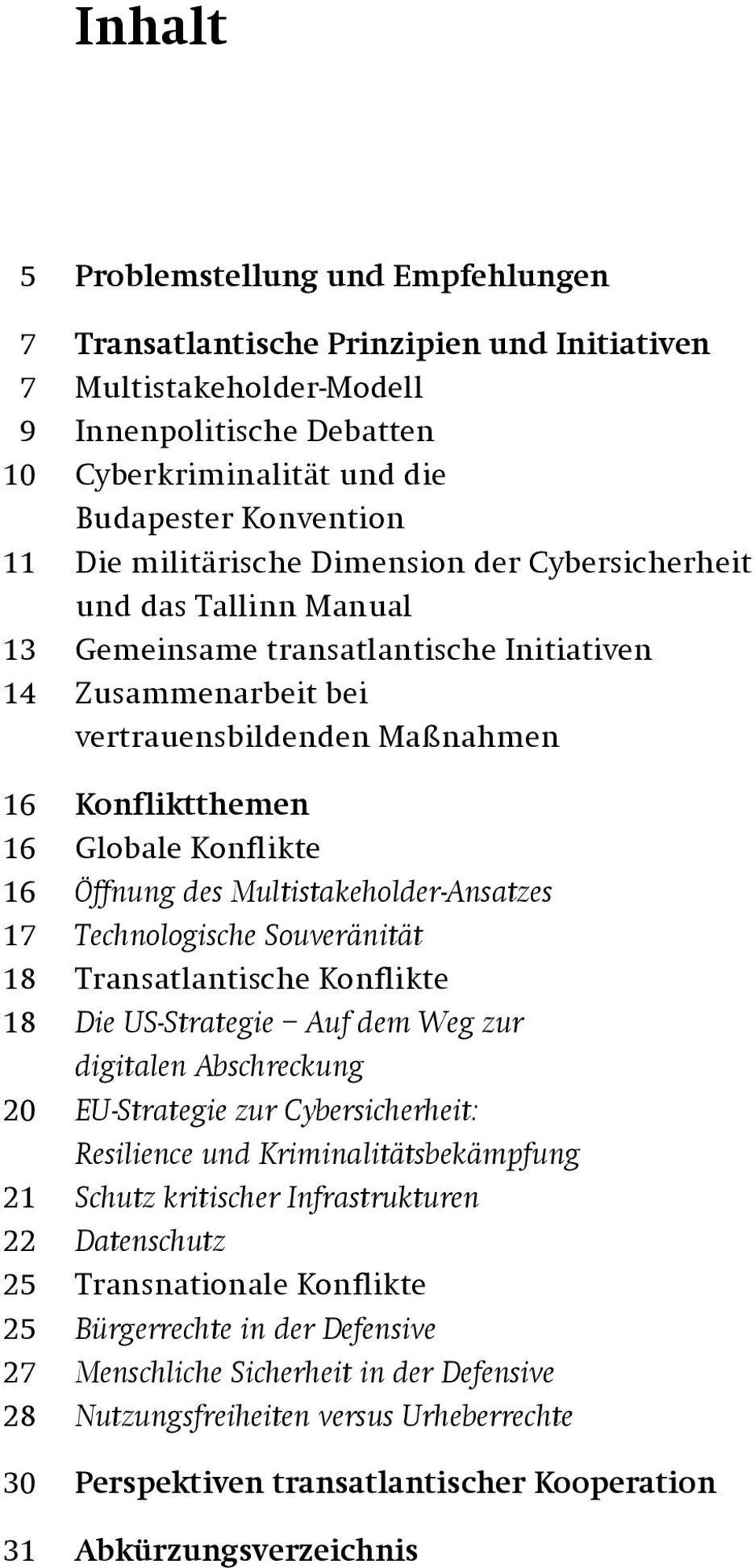 16 Öffnung des Multistakeholder-Ansatzes 17 Technologische Souveränität 18 Transatlantische Konflikte 18 Die US-Strategie Auf dem Weg zur digitalen Abschreckung 20 EU-Strategie zur Cybersicherheit: