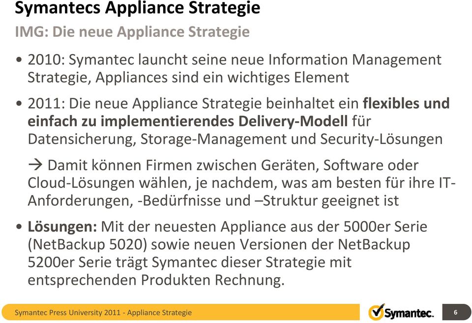 Geräten, Software oder Cloud Lösungen wählen, je nachdem, was am besten für ihre IT Anforderungen, Bedürfnisse und Struktur geeignet ist Lösungen: Mit der neuesten Appliance aus der 5000er