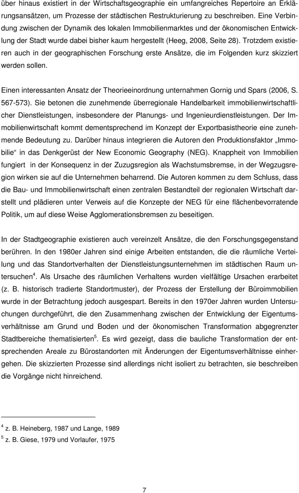 Trotzdem existieren auch in der geographischen Forschung erste Ansätze, die im Folgenden kurz skizziert werden sollen.