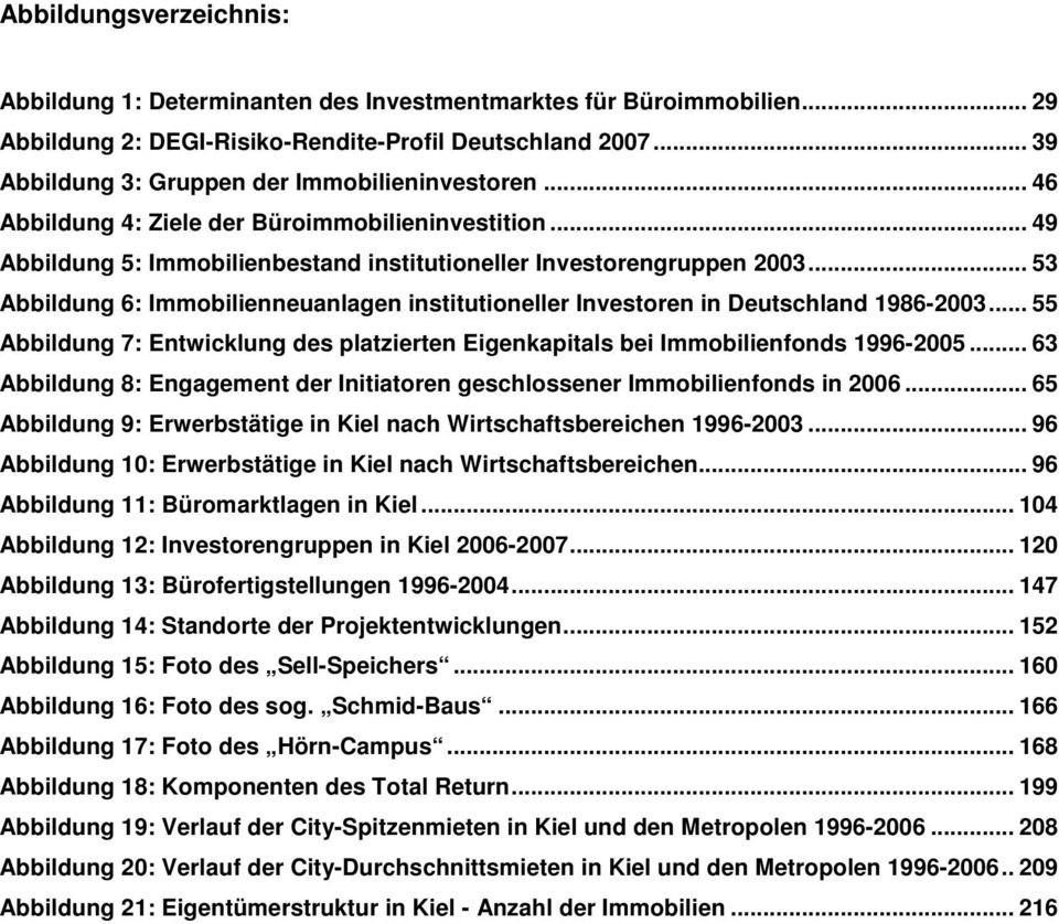 .. 53 Abbildung 6: Immobilienneuanlagen institutioneller Investoren in Deutschland 1986-2003... 55 Abbildung 7: Entwicklung des platzierten Eigenkapitals bei Immobilienfonds 1996-2005.