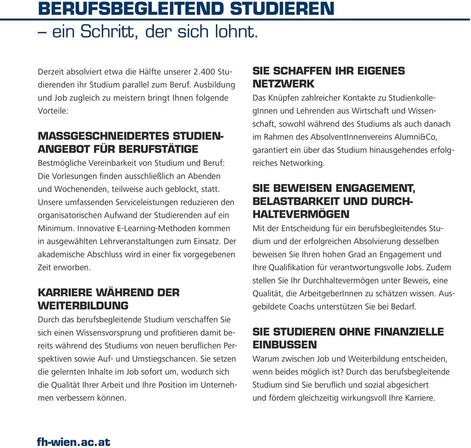 ausschließlich an Abenden und Wochenenden, teilweise auch geblockt, statt. Unsere umfassenden Serviceleistungen reduzieren den organisatorischen Aufwand der Studierenden auf ein Minimum.