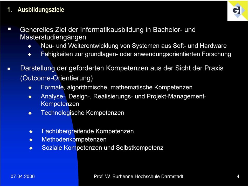 Darstellung der geforderten Kompetenzen aus der Sicht der Praxis (Outcome-Orientierung) " Formale, algorithmische, mathematische Kompetenzen " Analyse-,