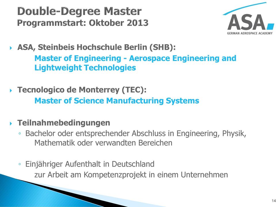 Teilnahmebedingungen Bachelor oder entsprechender Abschluss in Engineering, Physik, Mathematik oder