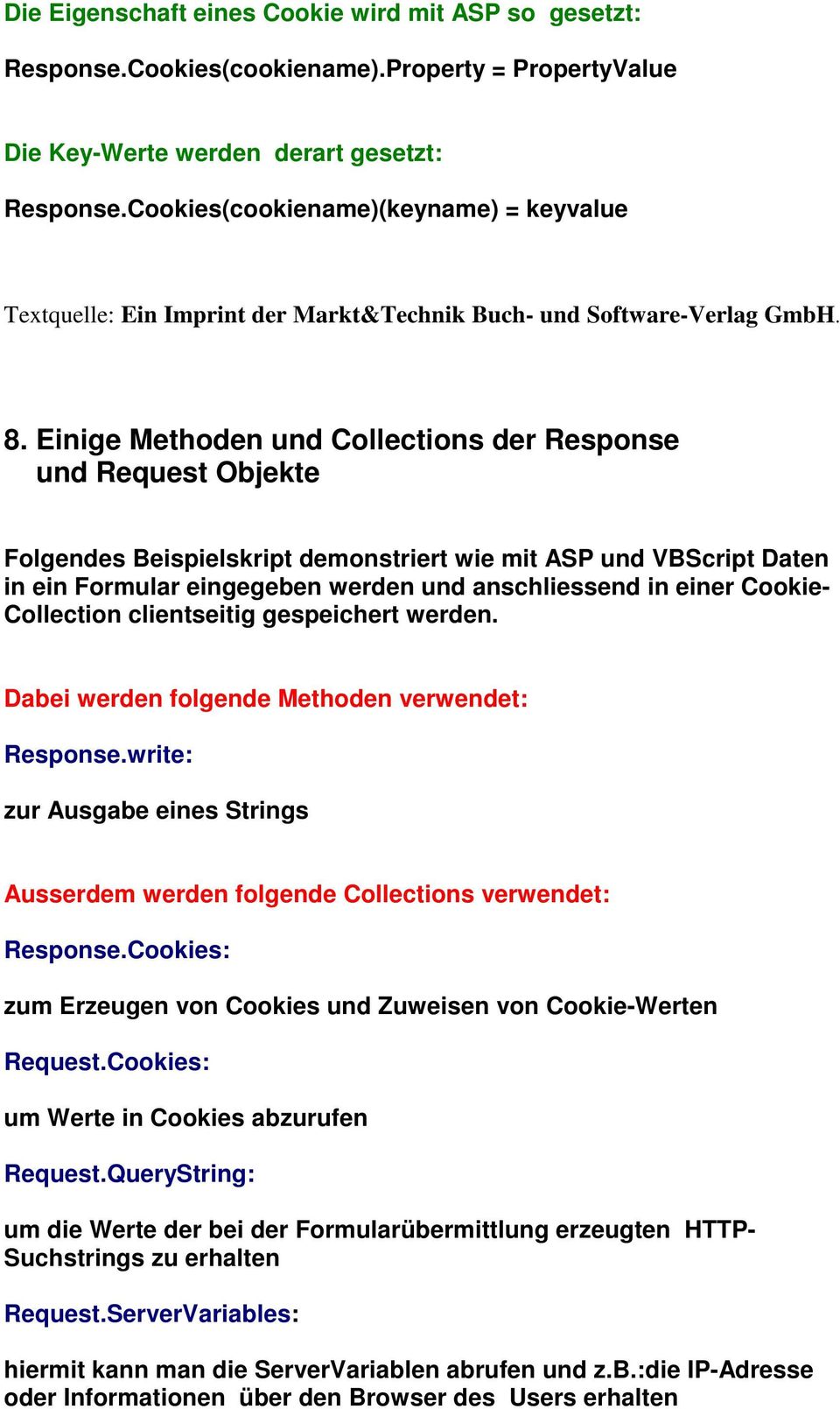 Einige Methoden und Collections der Response und Request Objekte Folgendes Beispielskript demonstriert wie mit ASP und VBScript Daten in ein Formular eingegeben werden und anschliessend in einer