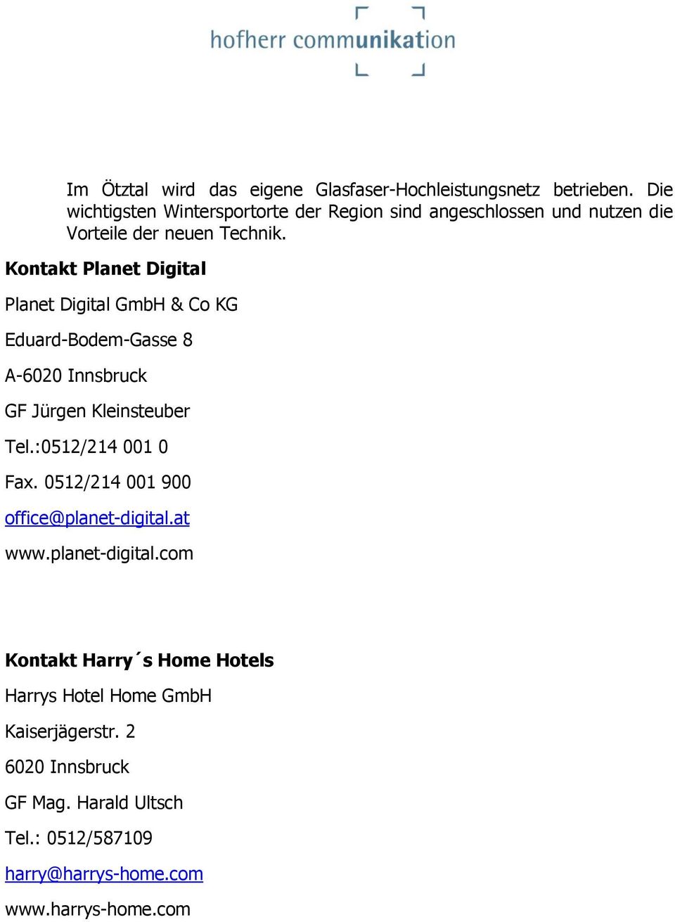 Kontakt Planet Digital Planet Digital GmbH & Co KG Eduard-Bodem-Gasse 8 A-6020 Innsbruck GF Jürgen Kleinsteuber Tel.