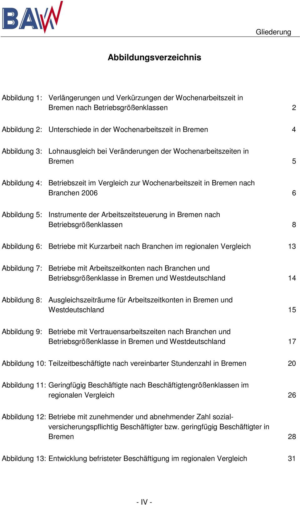 der Arbeitszeitsteuerung in Bremen nach Betriebsgrößenklassen 8 Abbildung 6: Betriebe mit Kurzarbeit nach Branchen im regionalen Vergleich 13 Abbildung 7: Betriebe mit Arbeitszeitkonten nach Branchen