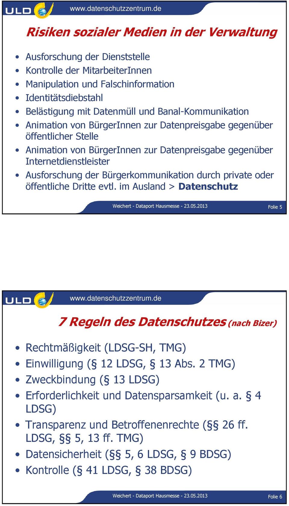 Bürgerkommunikation durch private oder öffentliche Dritte evtl. im Ausland > Datenschutz Weichert - Dataport Hausmesse - 23.05.