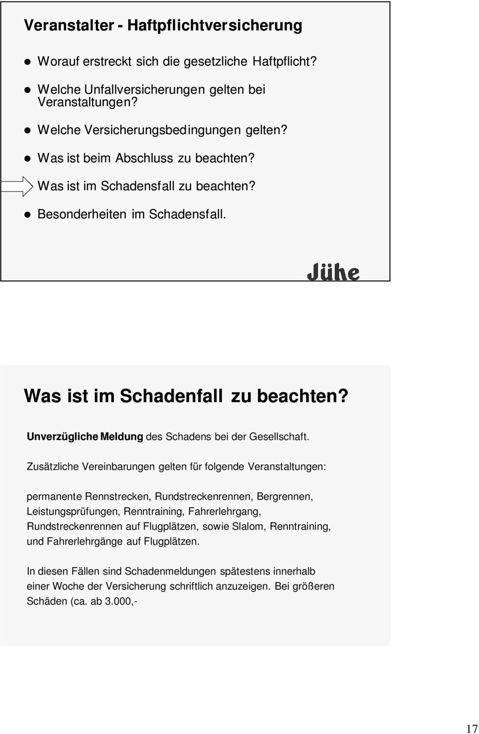 Zusätzliche Vereinbarungen gelten für folgende Veranstaltungen: permanente Rennstrecken, Rundstreckenrennen, Bergrennen, Leistungsprüfungen, Renntraining, Fahrerlehrgang, Rundstreckenrennen auf