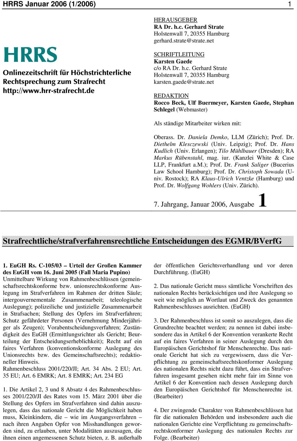 Leipzig); Prof. Dr. Hans Kudlich (Univ. Erlangen); Tilo Mühlbauer (Dresden); RA Markus Rübenstahl, mag. iur. (Kanzlei White & Case LLP, Frankfurt a.m.); Prof. Dr. Frank Saliger (Bucerius Law School Hamburg); Prof.