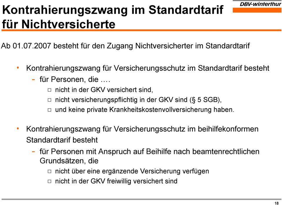 nicht in der GKV versichert sind, nicht versicherungspflichtig in der GKV sind ( 5 SGB), und keine private Krankheitskostenvollversicherung haben.