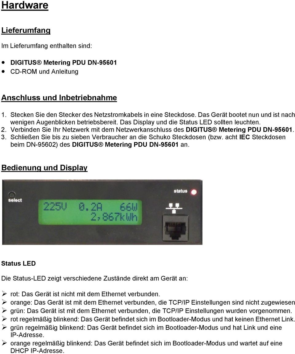 Verbinden Sie Ihr Netzwerk mit dem Netzwerkanschluss des DIGITUS Metering PDU DN-95601. 3. Schließen Sie bis zu sieben Verbraucher an die Schuko Steckdosen (bzw.