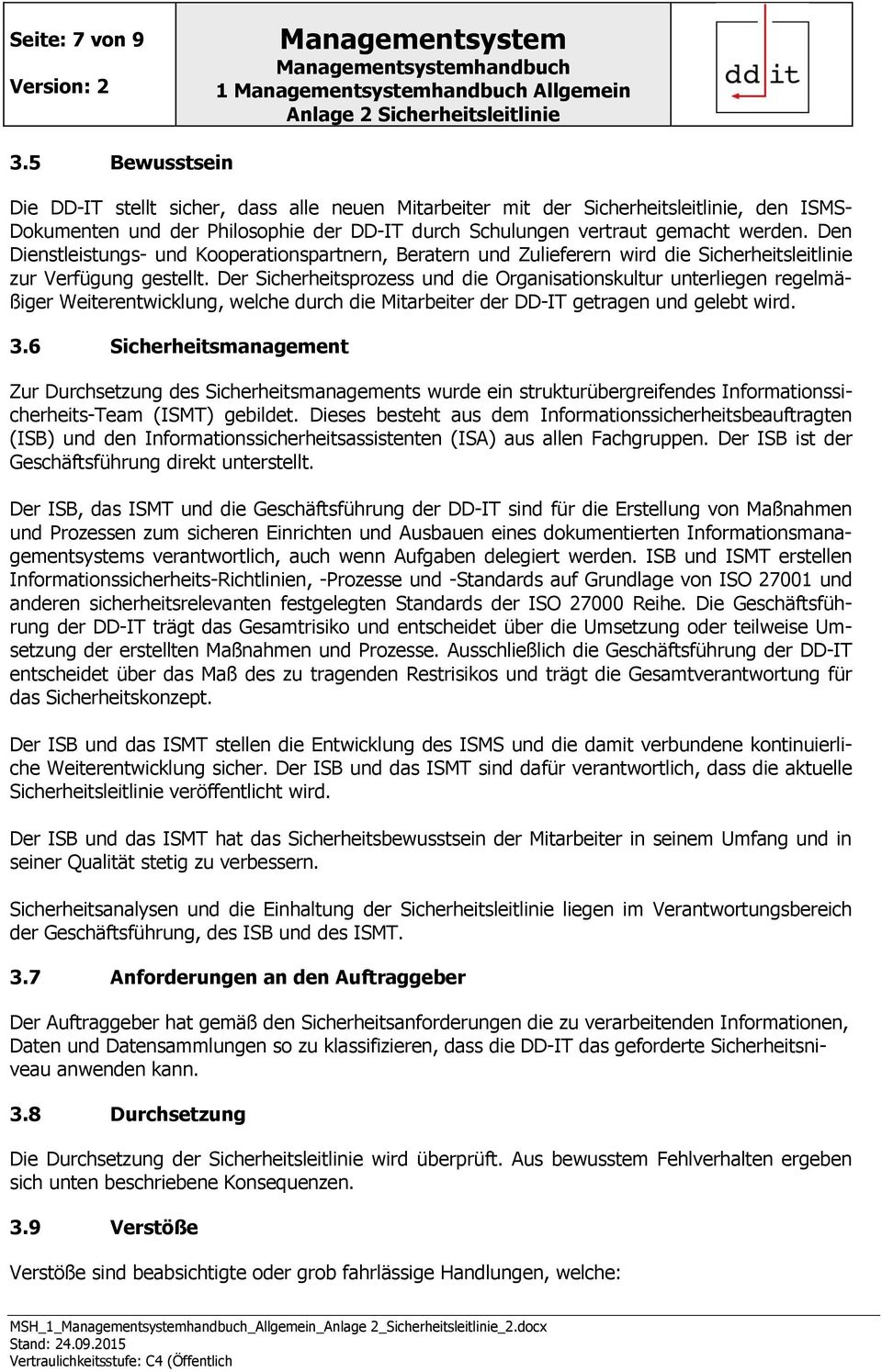 Den Dienstleistungs- und Kooperationspartnern, Beratern und Zulieferern wird die Sicherheitsleitlinie zur Verfügung gestellt.