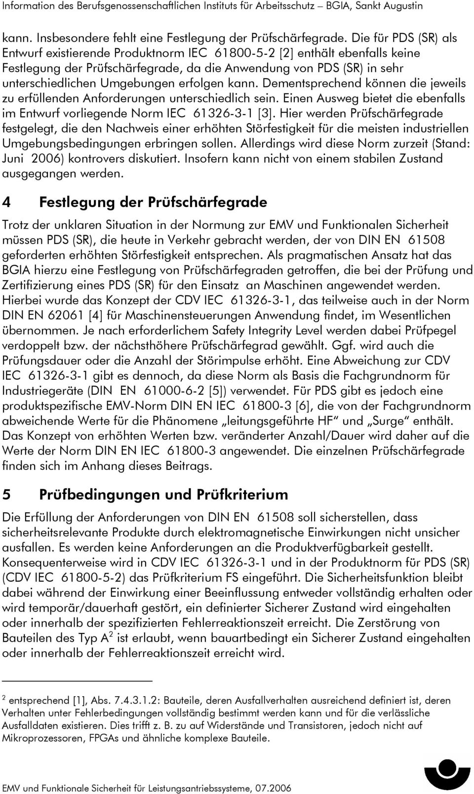 erfolgen kann. Dementsprechend können die jeweils zu erfüllenden Anforderungen unterschiedlich sein. Einen Ausweg bietet die ebenfalls im Entwurf vorliegende Norm IEC 61326-3-1 [3].