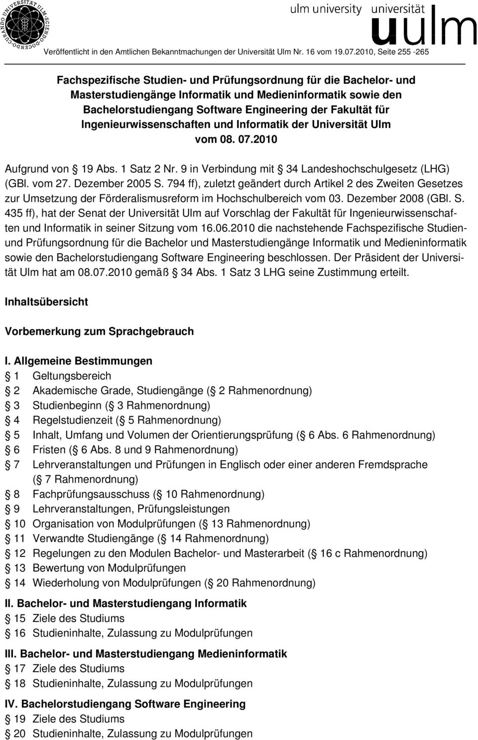 Fakultät für Ingenieurwissenschaften und Informatik der Universität Ulm vom 08. 07.2010 Aufgrund von 19 Abs. 1 Satz 2 Nr. 9 in Verbindung mit 34 Landeshochschulgesetz (LHG) (GBl. vom 27.