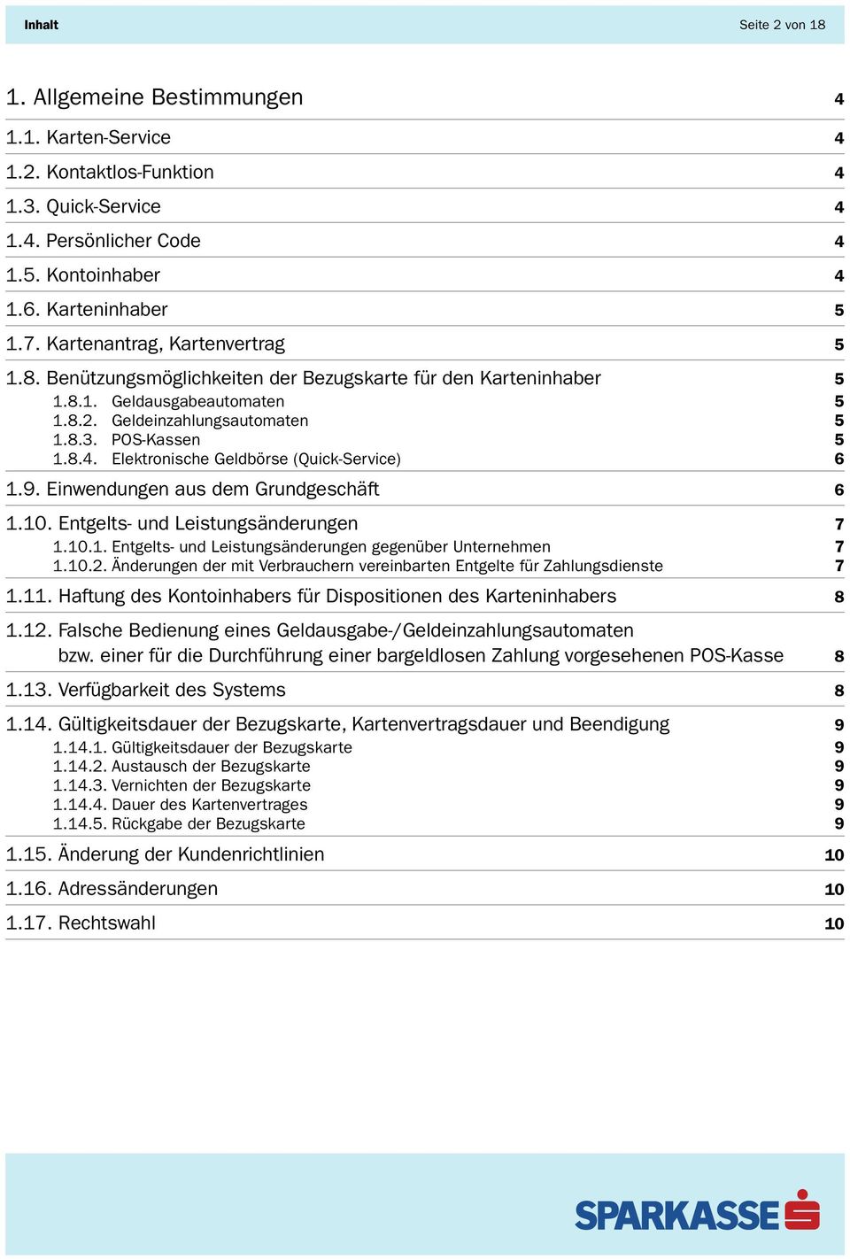 Elektronische Geldbörse (Quick-Service) 6 1.9. Einwendungen aus dem Grundgeschäft 6 1.10. Entgelts- und Leistungsänderungen 7 1.10.1. Entgelts- und Leistungsänderungen gegenüber Unternehmen 7 1.10.2.