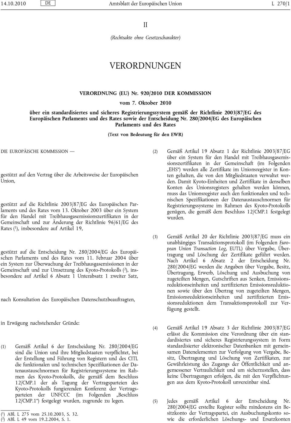 280/2004/EG des Europäischen Parlaments und des Rates (Text von Bedeutung für den EWR) DIE EUROPÄISCHE KOMMISSION gestützt auf den Vertrag über die Arbeitsweise der Europäischen Union, gestützt auf