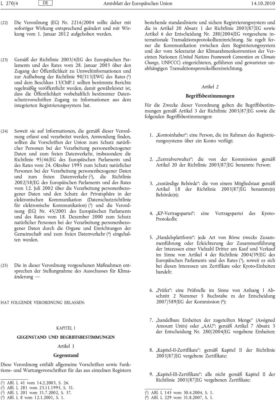 Januar 2003 über den Zugang der Öffentlichkeit zu Umweltinformationen und zur Aufhebung der Richtlinie 90/313/EWG des Rates ( 1 ) und dem Beschluss 13/CMP.