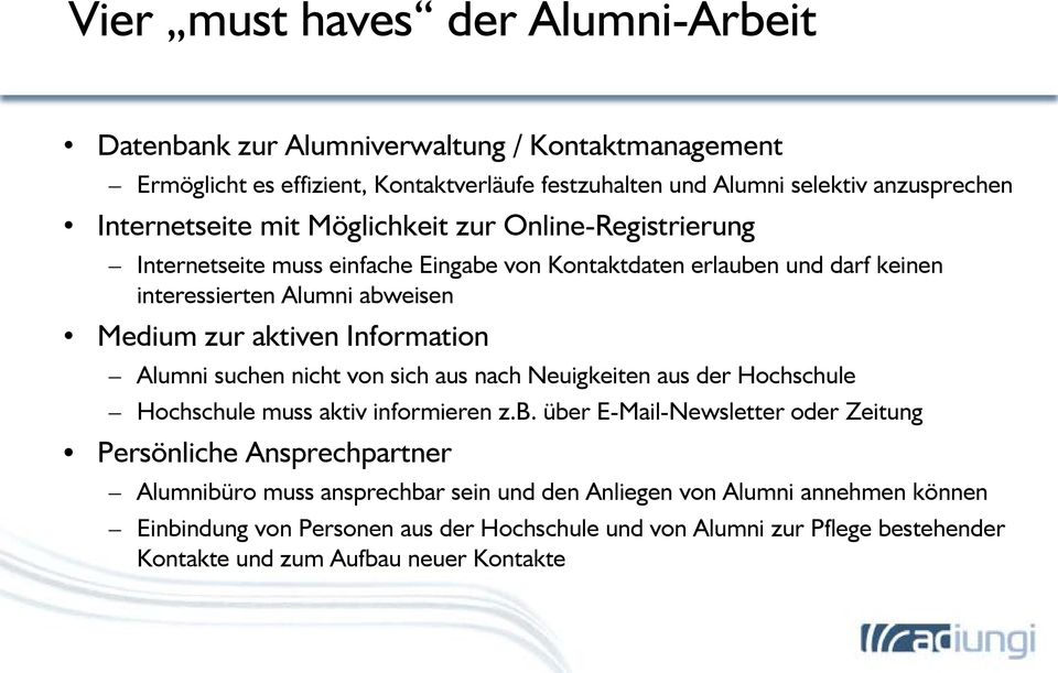 Information Alumni suchen nicht von sich aus nach Neuigkeiten aus der Hochschule Hochschule muss aktiv informieren z.b.