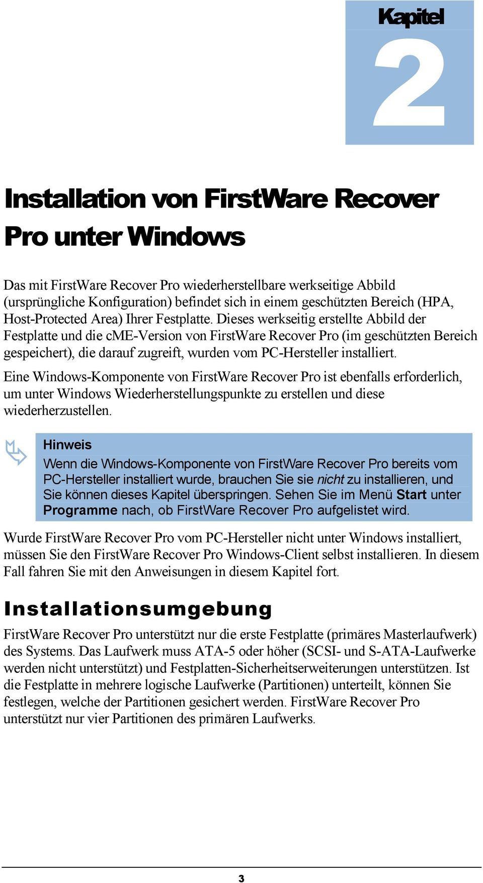 Dieses werkseitig erstellte Abbild der Festplatte und die cme-version von FirstWare Recover Pro (im geschützten Bereich gespeichert), die darauf zugreift, wurden vom PC-Hersteller installiert.
