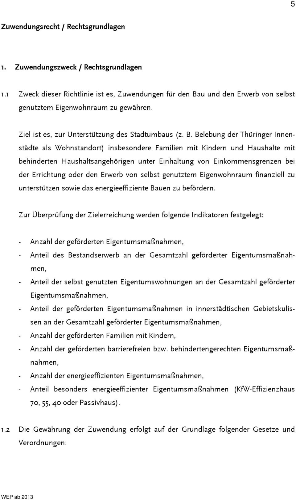 Belebung der Thüringer Innenstädte als Wohnstandort) insbesondere Familien mit Kindern und Haushalte mit behinderten Haushaltsangehörigen unter Einhaltung von Einkommensgrenzen bei der Errichtung