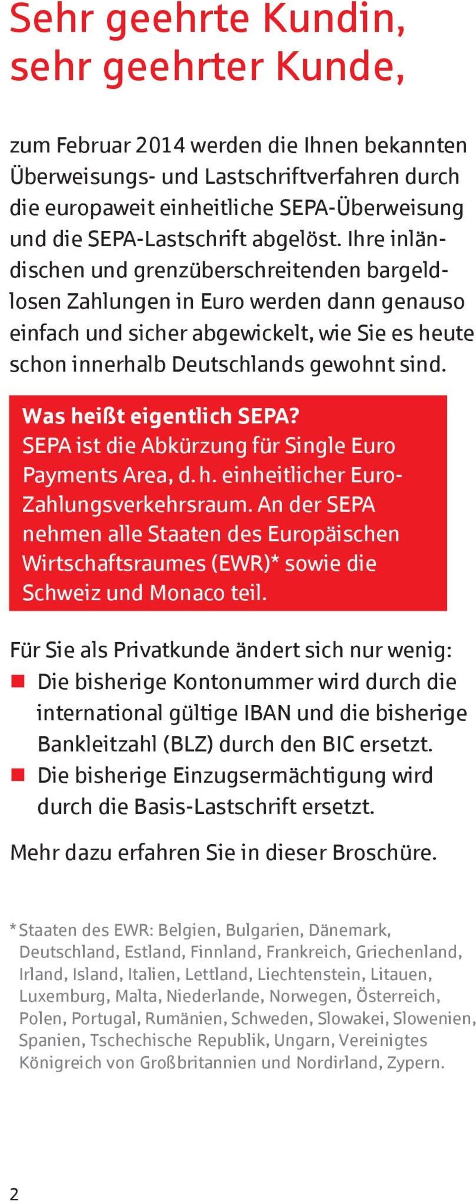 Ihre inländischen und grenzüberschreitenden bargeldlosen Zahlungen in Euro werden dann genauso einfach und sicher abgewickelt, wie Sie es heute schon innerhalb Deutschlands gewohnt sind.
