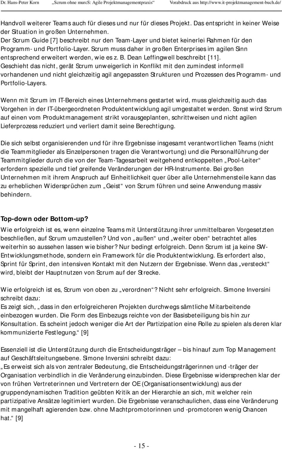 Scrum muss daher in großen Enterprises im agilen Sinn entsprechend erweitert werden, wie es z. B. Dean Leffingwell beschreibt [11].