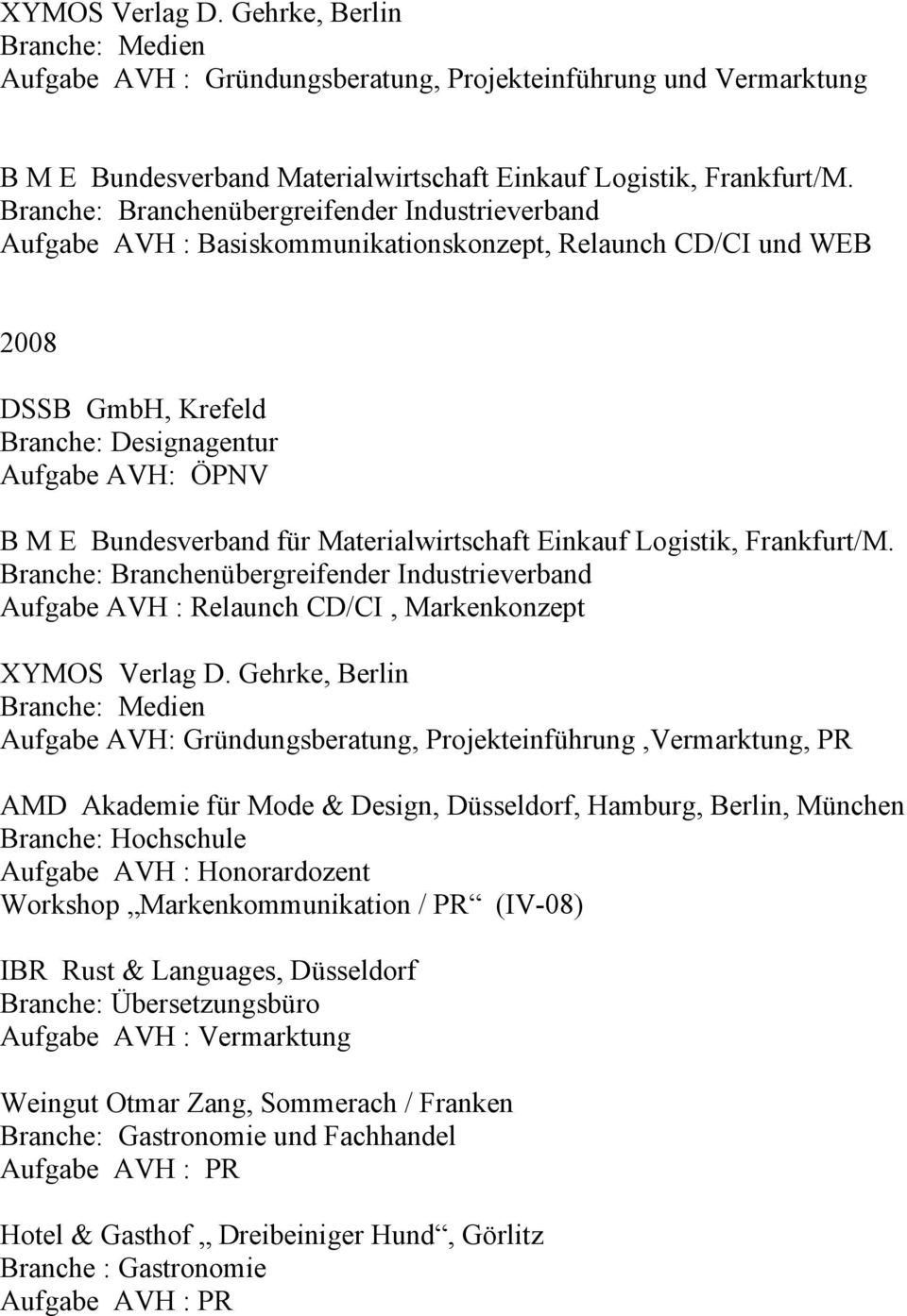 für Materialwirtschaft Einkauf Logistik, Frankfurt/M. Branche: Branchenübergreifender Industrieverband Aufgabe AVH : Relaunch CD/CI, Markenkonzept XYMOS Verlag D.