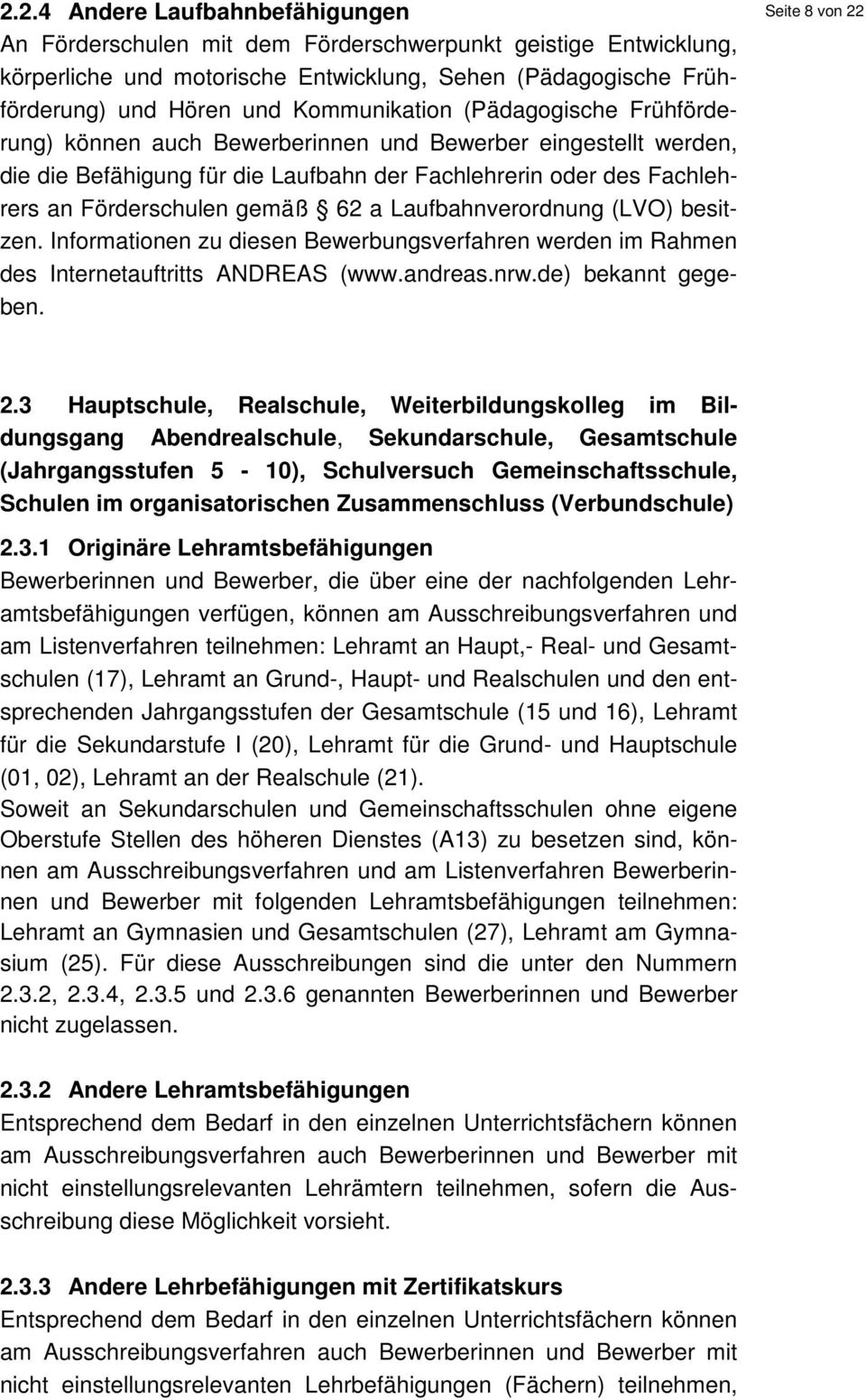 62 a Laufbahnverordnung (LVO) besitzen. Informationen zu diesen Bewerbungsverfahren werden im Rahmen des Internetauftritts ANDREAS (www.andreas.nrw.de) bekannt gegeben. Seite 8 von 22 2.