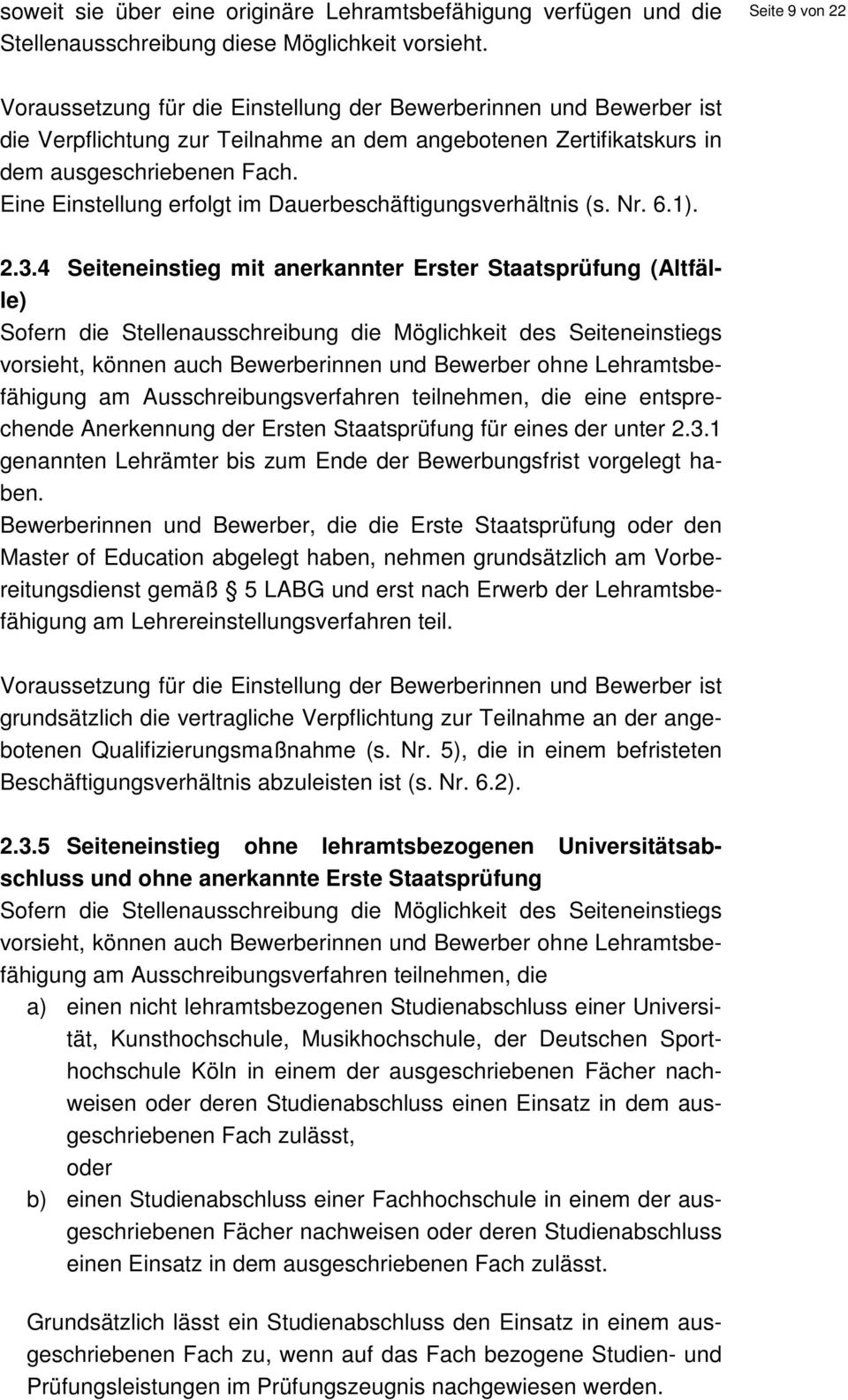 4 Seiteneinstieg mit anerkannter Erster Staatsprüfung (Altfälle) Sofern die Stellenausschreibung die Möglichkeit des Seiteneinstiegs vorsieht, können auch Bewerberinnen und Bewerber ohne